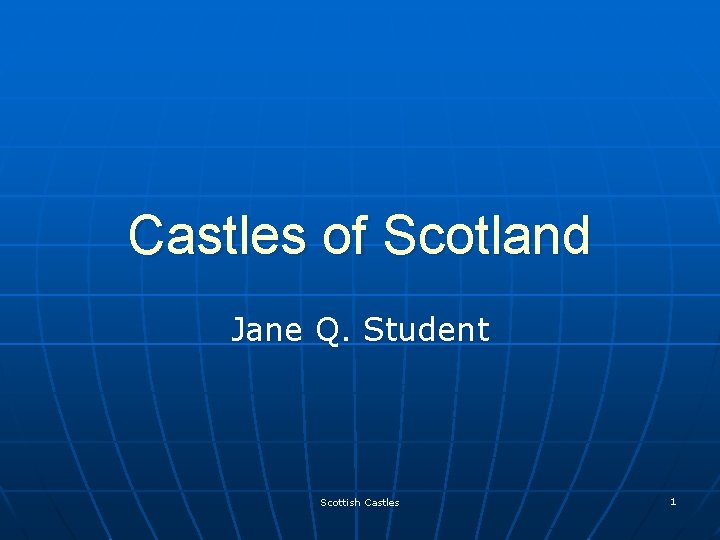 Castles of Scotland Jane Q. Student Scottish Castles 1 
