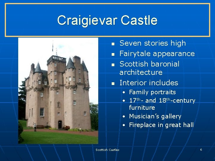 Craigievar Castle n n Seven stories high Fairytale appearance Scottish baronial architecture Interior includes