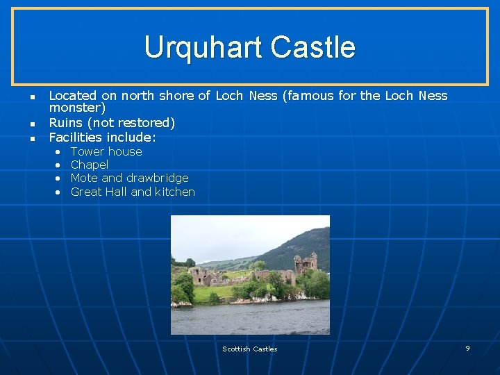 Urquhart Castle n n n Located on north shore of Loch Ness (famous for