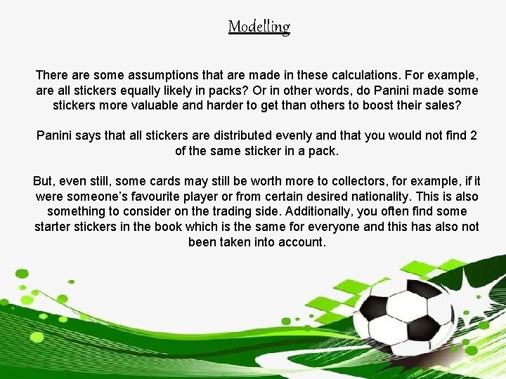 Modelling There are some assumptions that are made in these calculations. For example, are