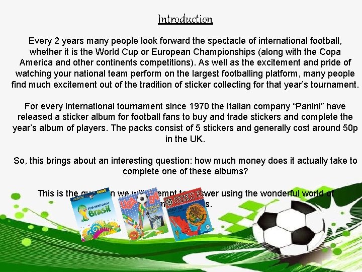 Introduction Every 2 years many people look forward the spectacle of international football, whether
