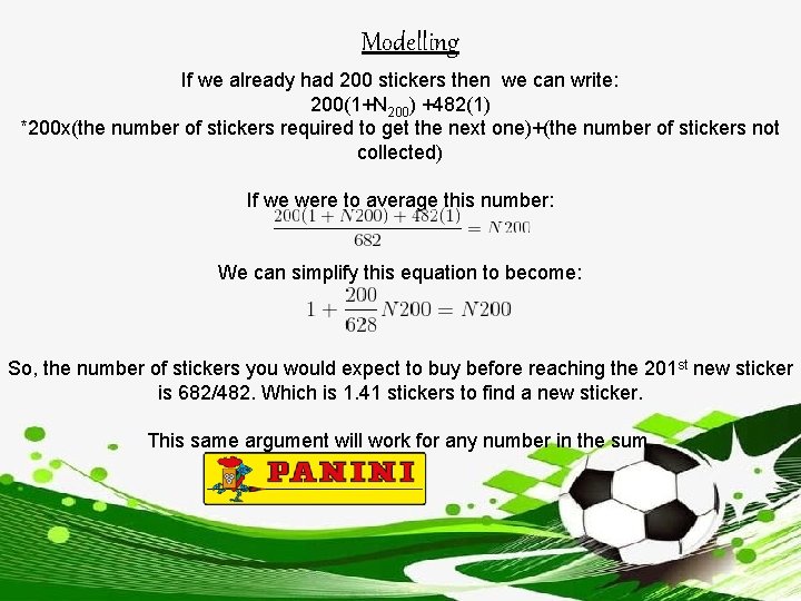Modelling If we already had 200 stickers then we can write: 200(1+N 200) +482(1)