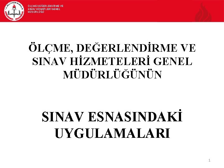 ÖLÇME DEĞERLENDİRME VE SINAV HİZMETLERİ GENEL MÜDÜRLÜĞÜ ÖLÇME, DEĞERLENDİRME VE SINAV HİZMETELERİ GENEL MÜDÜRLÜĞÜNÜN