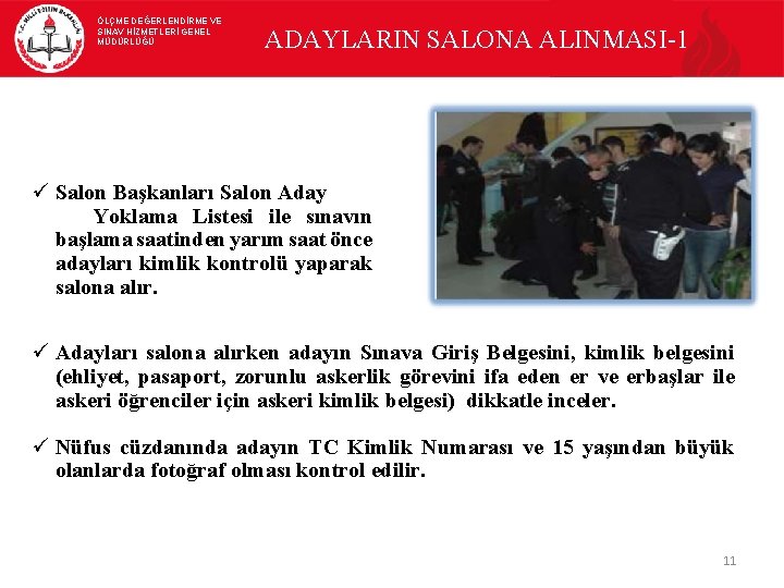 ÖLÇME DEĞERLENDİRME VE SINAV HİZMETLERİ GENEL MÜDÜRLÜĞÜ ADAYLARIN SALONA ALINMASI-1 ü Salon Başkanları Salon