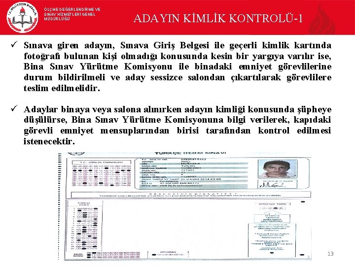 ÖLÇME DEĞERLENDİRME VE SINAV HİZMETLERİ GENEL MÜDÜRLÜĞÜ ADAYIN KİMLİK KONTROLÜ-1 ü Sınava giren adayın,