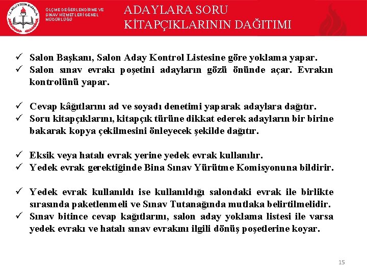 ÖLÇME DEĞERLENDİRME VE SINAV HİZMETLERİ GENEL MÜDÜRLÜĞÜ ADAYLARA SORU KİTAPÇIKLARININ DAĞITIMI ü Salon Başkanı,