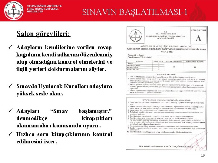 ÖLÇME DEĞERLENDİRME VE SINAV HİZMETLERİ GENEL MÜDÜRLÜĞÜ SINAVIN BAŞLATILMASI-1 Salon görevlileri; ü Adayların kendilerine