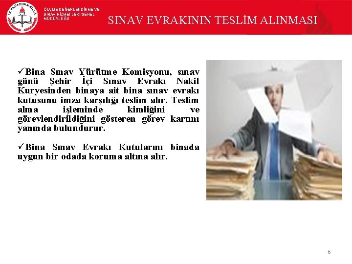 ÖLÇME DEĞERLENDİRME VE SINAV HİZMETLERİ GENEL MÜDÜRLÜĞÜ SINAV EVRAKININ TESLİM ALINMASI üBina Sınav Yürütme