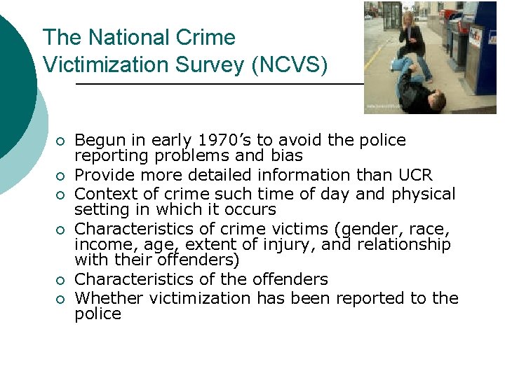 The National Crime Victimization Survey (NCVS) ¡ ¡ ¡ Begun in early 1970’s to