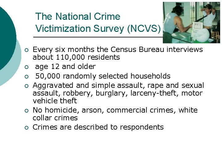 The National Crime Victimization Survey (NCVS) ¡ ¡ ¡ Every six months the Census