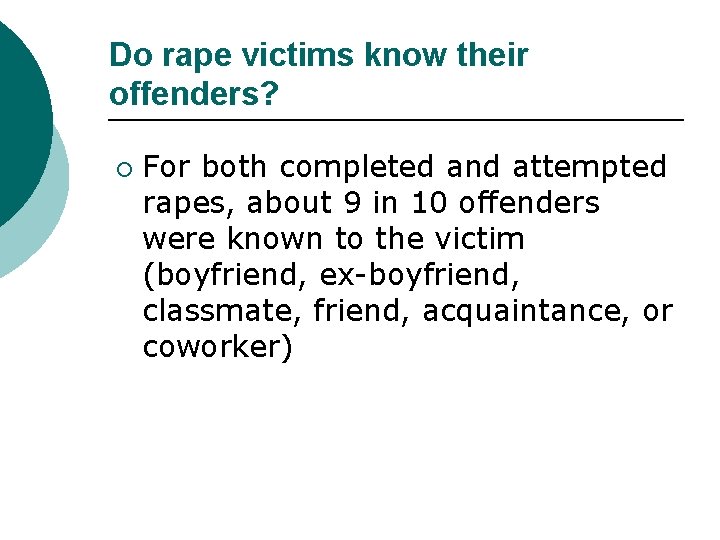 Do rape victims know their offenders? ¡ For both completed and attempted rapes, about