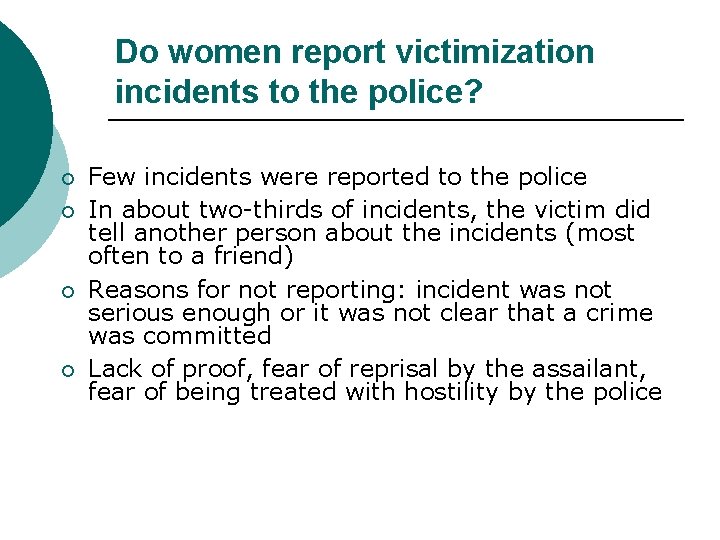 Do women report victimization incidents to the police? ¡ ¡ Few incidents were reported