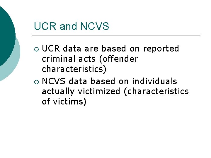 UCR and NCVS UCR data are based on reported criminal acts (offender characteristics) ¡