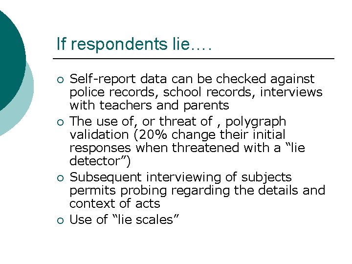 If respondents lie…. ¡ ¡ Self-report data can be checked against police records, school