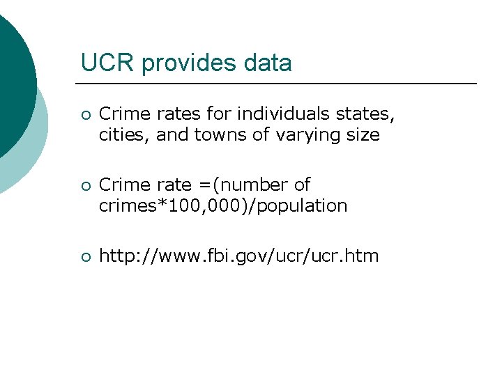 UCR provides data ¡ Crime rates for individuals states, cities, and towns of varying
