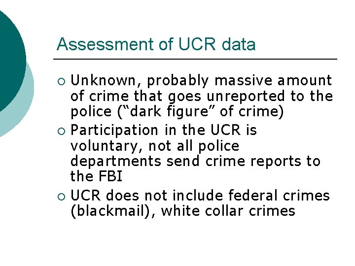 Assessment of UCR data Unknown, probably massive amount of crime that goes unreported to