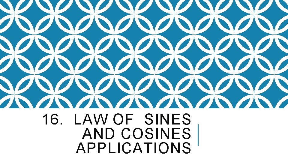 16. LAW OF SINES AND COSINES APPLICATIONS 