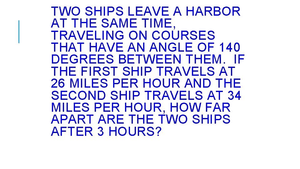 TWO SHIPS LEAVE A HARBOR AT THE SAME TIME, TRAVELING ON COURSES THAT HAVE