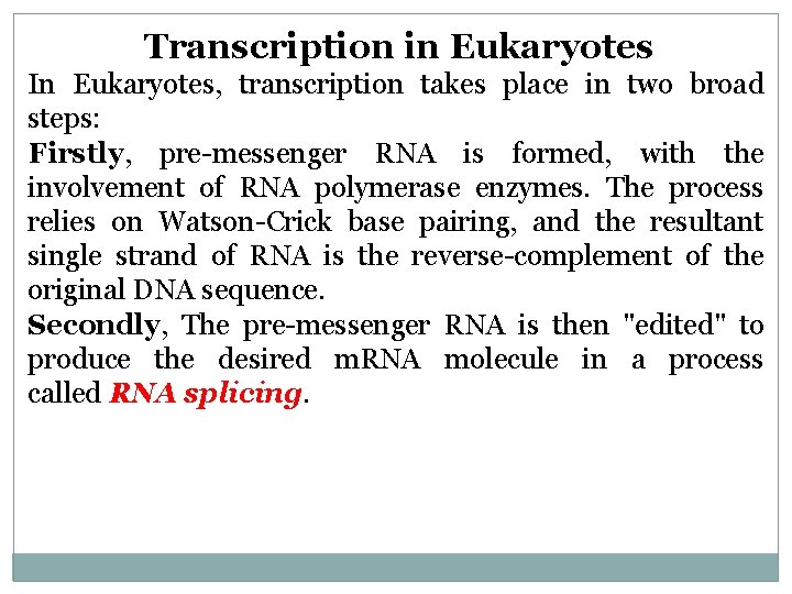 Transcription in Eukaryotes In Eukaryotes, transcription takes place in two broad steps: Firstly, pre-messenger