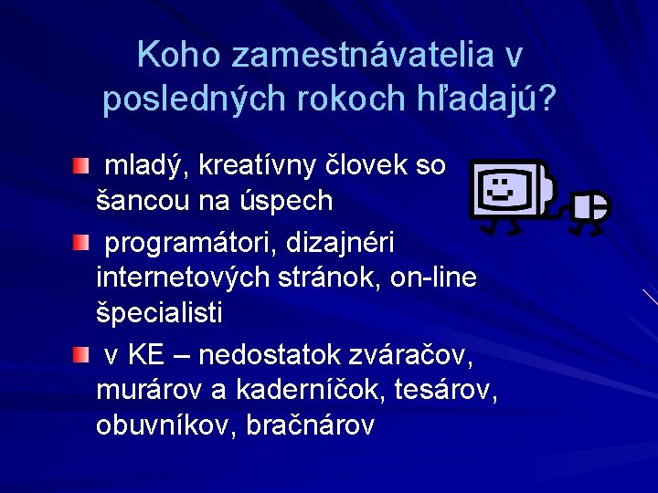 Koho zamestnávatelia v posledných rokoch hľadajú? mladý, kreatívny človek so šancou na úspech programátori, Koho zamestnávatelia v posledných rokoch hľadajú? mladý, kreatívny človek so šancou na úspech programátori,