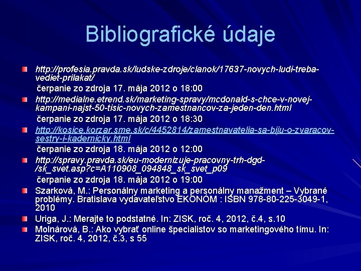 Bibliografické údaje http: //profesia. pravda. sk/ludske-zdroje/clanok/17637 -novych-ludi-trebavediet-prilakat/ čerpanie zo zdroja 17. mája 2012 o