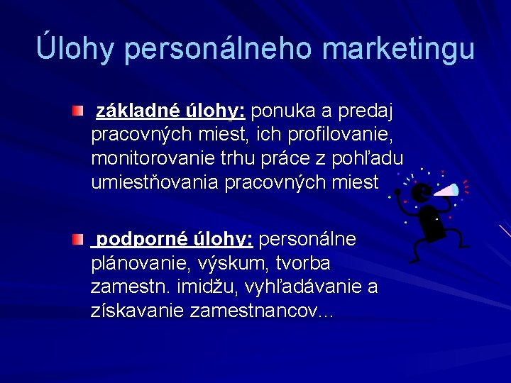 Úlohy personálneho marketingu základné úlohy: ponuka a predaj pracovných miest, ich profilovanie, monitorovanie trhu