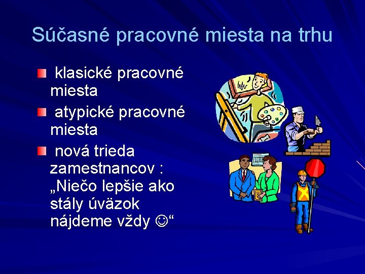 Súčasné pracovné miesta na trhu klasické pracovné miesta atypické pracovné miesta nová trieda zamestnancov