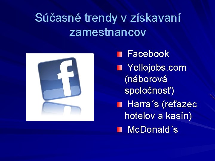 Súčasné trendy v získavaní zamestnancov Facebook Yellojobs. com (náborová spoločnosť) Harra´s (reťazec hotelov a