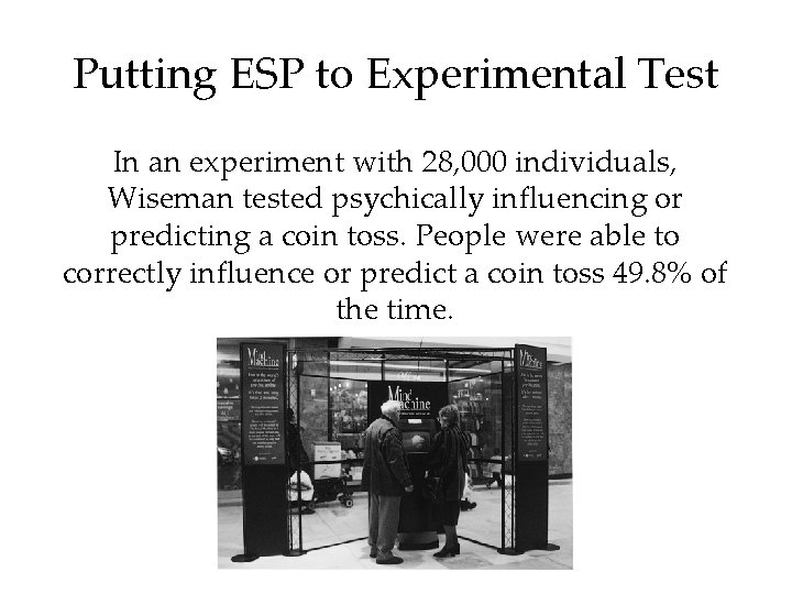 Putting ESP to Experimental Test In an experiment with 28, 000 individuals, Wiseman tested