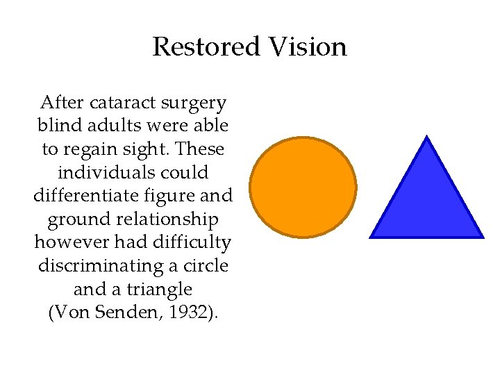 Restored Vision After cataract surgery blind adults were able to regain sight. These individuals