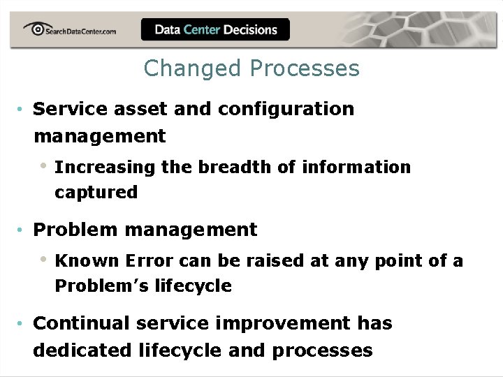 Changed Processes • Service asset and configuration management • Increasing the breadth of information