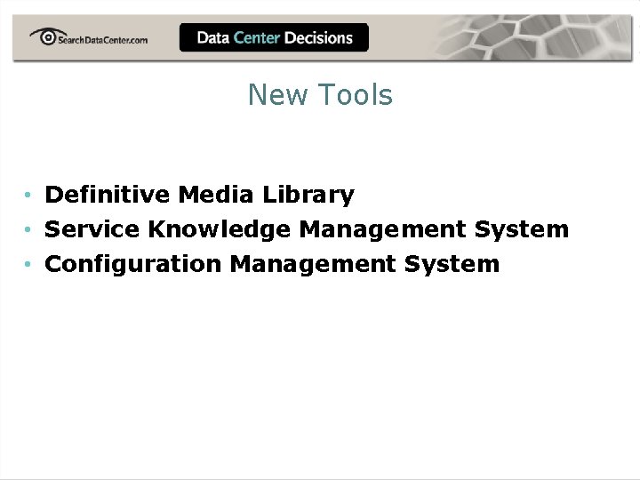 New Tools • Definitive Media Library • Service Knowledge Management System • Configuration Management