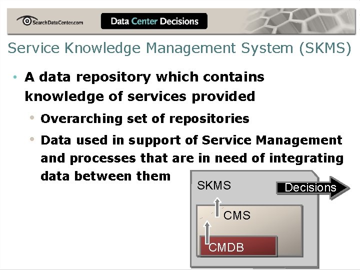 Service Knowledge Management System (SKMS) • A data repository which contains knowledge of services