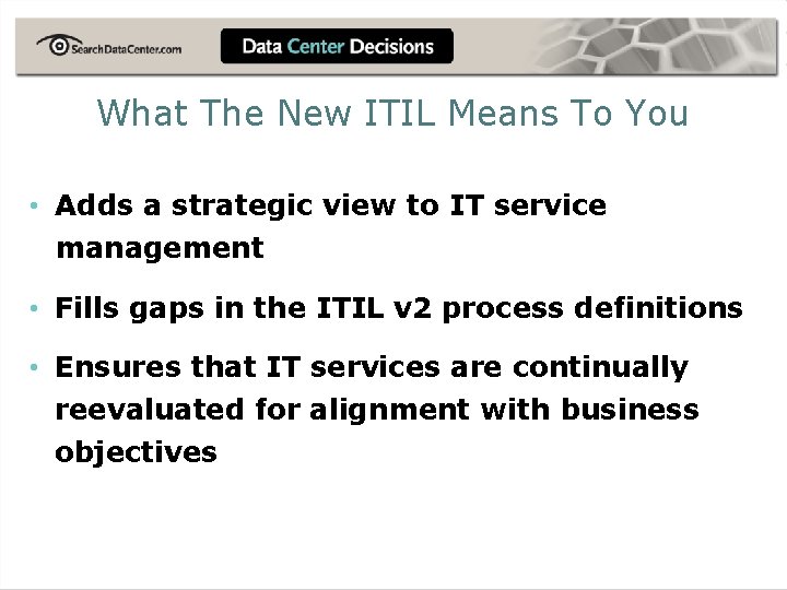 What The New ITIL Means To You • Adds a strategic view to IT