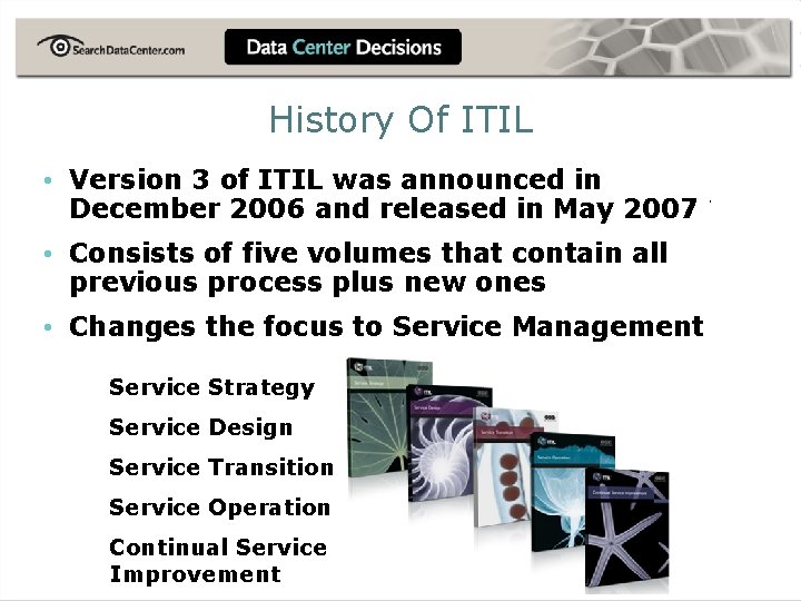 History Of ITIL • Version 3 of ITIL was announced in December 2006 and