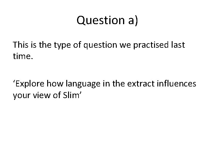Question a) This is the type of question we practised last time. ‘Explore how