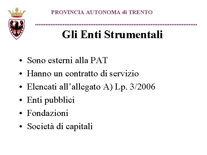 PROVINCIA AUTONOMA di TRENTO Gli Enti Strumentali • • • Sono esterni alla PAT