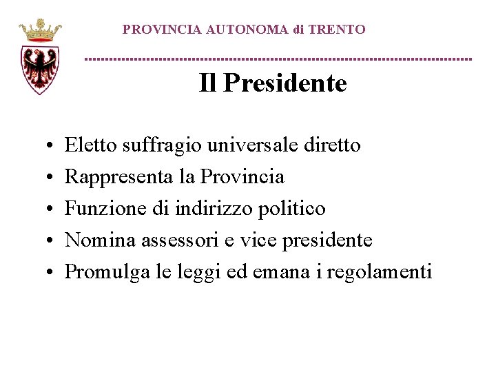 PROVINCIA AUTONOMA di TRENTO Il Presidente • • • Eletto suffragio universale diretto Rappresenta