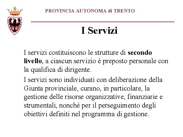 PROVINCIA AUTONOMA di TRENTO I Servizi I servizi costituiscono le strutture di secondo livello,