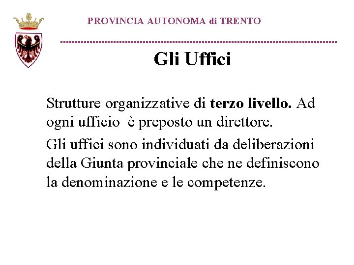 PROVINCIA AUTONOMA di TRENTO Gli Uffici Strutture organizzative di terzo livello. Ad ogni ufficio