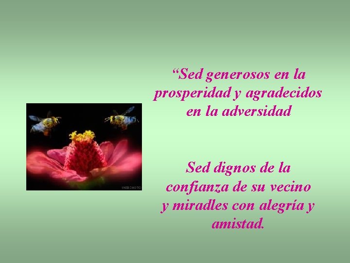 “Sed generosos en la prosperidad y agradecidos en la adversidad Sed dignos de la