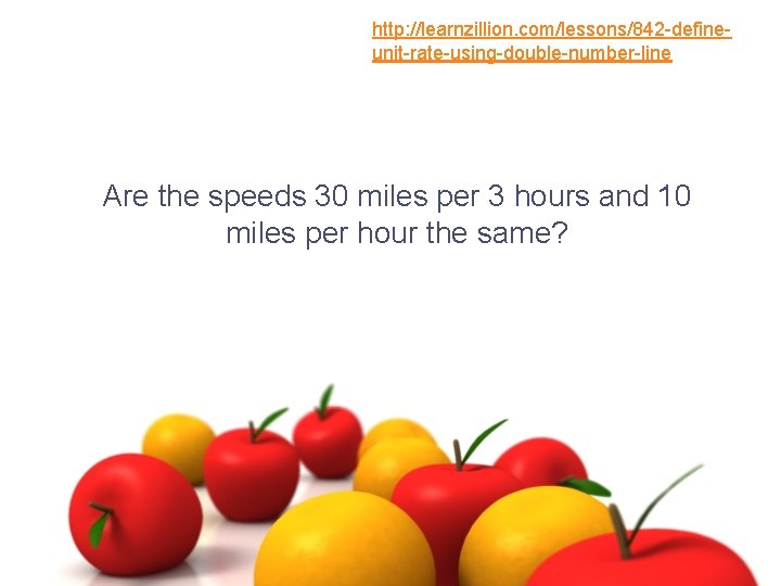 http: //learnzillion. com/lessons/842 -defineunit-rate-using-double-number-line Are the speeds 30 miles per 3 hours and 10