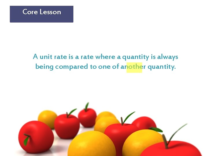 Core Lesson A unit rate is a rate where a quantity is always being