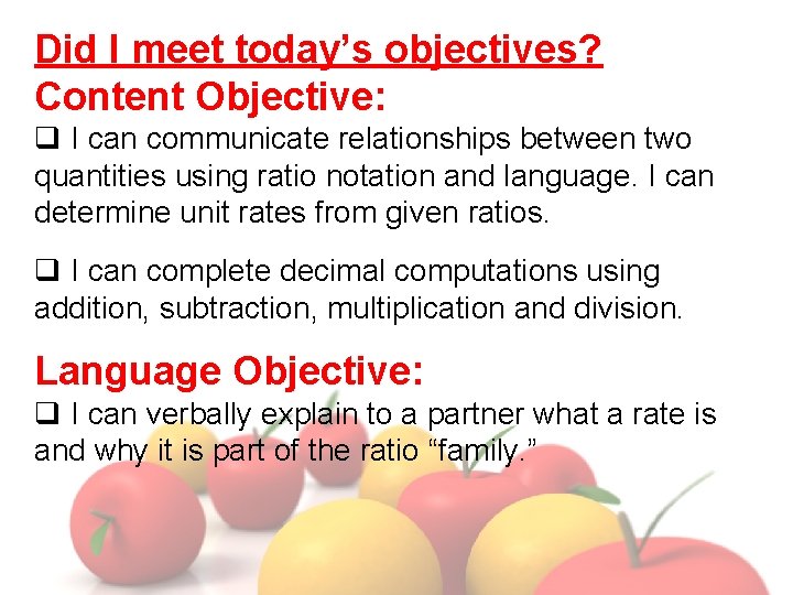 Did I meet today’s objectives? Content Objective: q I can communicate relationships between two