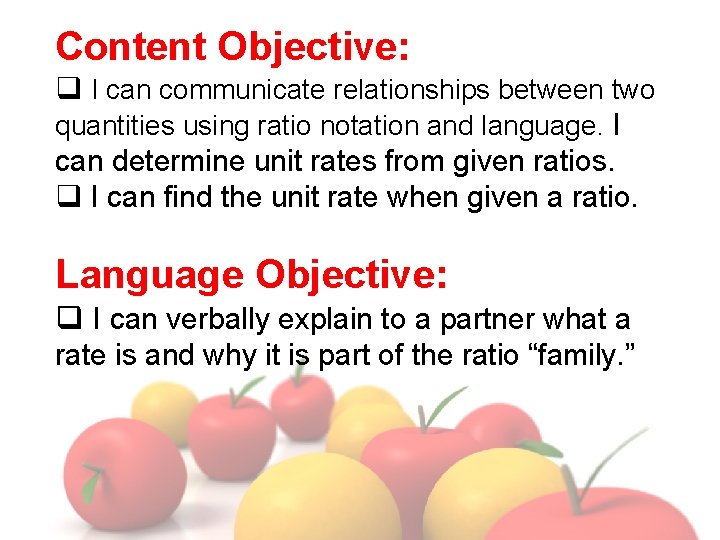 Content Objective: q I can communicate relationships between two quantities using ratio notation and