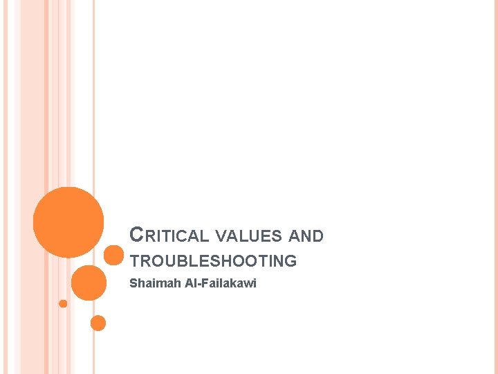 CRITICAL VALUES AND TROUBLESHOOTING Shaimah Al-Failakawi 