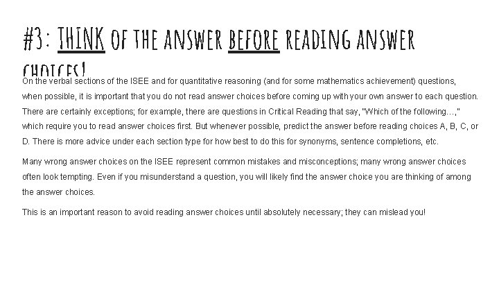 #3: THINK of the answer before reading answer choices! On the verbal sections of