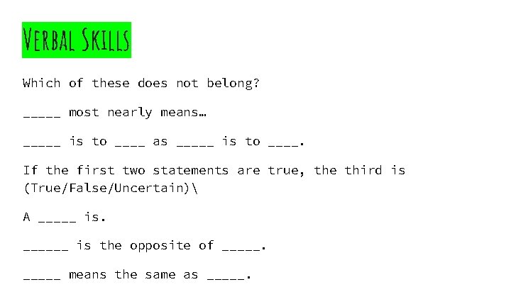 Verbal Skills Which of these does not belong? _____ most nearly means… _____ is