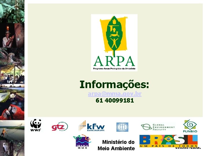 Informações: arpa@mma. gov. br 61 40099181 Ministério do Meio Ambiente GOVERNO FEDERAL 