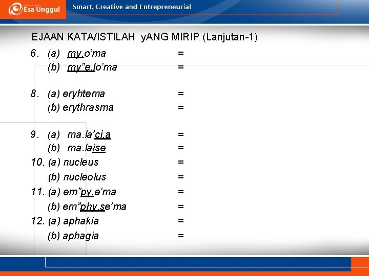 EJAAN KATA/ISTILAH y. ANG MIRIP (Lanjutan-1) 6. (a) my. o’ma (b) my”e. lo’ma =